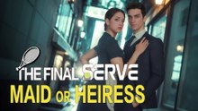 The Final Serve Maid Or Heiress (2025) - FULL [Eng Sub]