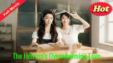 The Heiress’s Overwhelming Love – Full HD Movie | English Sub