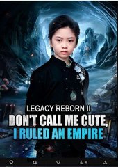 Legacy Reborn II Dont Call Me Cute I Ruled an Empire Chinese Drama - English Sub