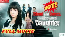 ❣️🔥🎬 Blood and Bones of the Disowned Daughter