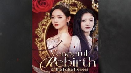 Vengeful Rebirth Of The False Heiress - Full Free