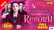 [Hot 2025🔥] Billionaire s Daughter Reborn Full Movie