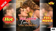 Love Me Like You Shouldn't - Full movie