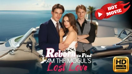 Reborn to Find I Am the Mogul's Lost Love  Full Movie HD - Drama ShortFilms Hot