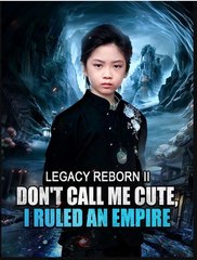 Legacy Reborn Ii Dont Call Me Cute I Ruled An Empire