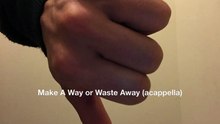 Make A Way or Waste Away (acappella)