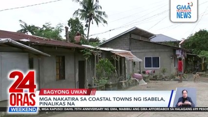 Mga nakatira sa coastal towns ng Isabela, pinalikas na | 24 Oras Weekend