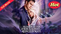 [English Movie Full] Blood & Silver- Rise of the Alpha's Rejected Mate (COMPLETED) Movie