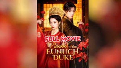 bound to the eunuch duke - FULL MOVIES ENGLISH SUB