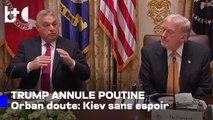 Rencontre avec Orban, Trump : voilà pourquoi je n'ai pas rencontré Poutine