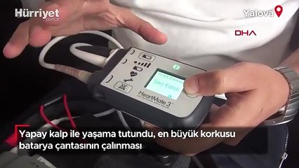 Yapay kalp ile yaşama tutundu, en büyük korkusu batarya çantasının çalınması
