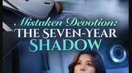 Mistaken Devotion The Seven Year Shadow (2025) - FULL [Eng Sub]