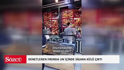 Fırında ekmek için koyulan unun içinde sigara külü tespit edildi