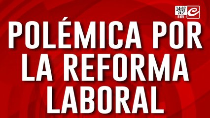 Polémica por la reforma laboral: los cambios que se vienen