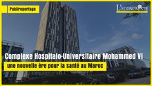 [Publireportage]Complexe Hospitalo-Universitaire Mohammed VI:une nouvelle ère pour la santé au Maroc