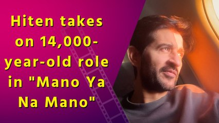 Hiten Tejwani reveals what drew him to play a 14,000-year-old immortal man in ‘Mano Ya Na Mano’
