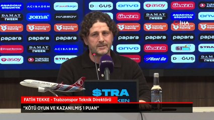 Trabzonspor Teknik Direktörü Fatih Tekke: Kötü oyun ve kazanılmış bir puan