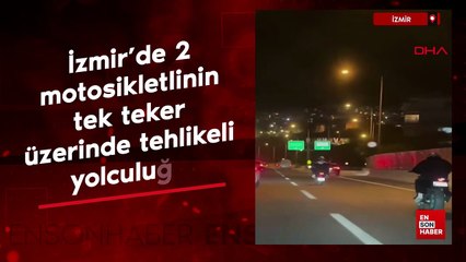 İzmir’de 2 motosikletlinin tek teker üzerinde tehlikeli yolculuğu