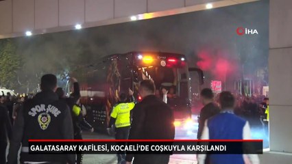 Galatasaray kafilesi Kocaeli'de coşkuyla karşılandı