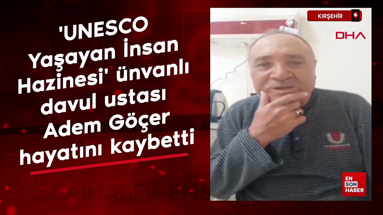'UNESCO Yaşayan İnsan Hazinesi' ünvanlı davul ustası Adem Göçer hayatını kaybetti