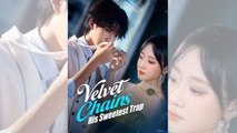 Velvet Chains - His Sweetest Trap #Dramabox