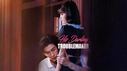 His Darling Troublemaker - Full