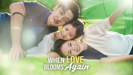 WHEN LOVE BLOOMS AGAIN.