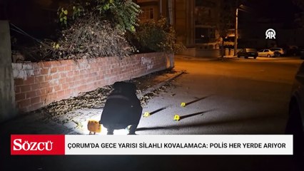 Çorum'da gece yarısı silahlı kovalamaca: Polis her yerde arıyor