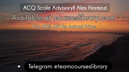 (HAVE) ACQ Scale Advisory!! Alex Hormozi
