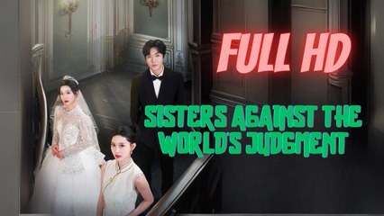 Sister Against The World’s Judgment (2025) - FULL [Eng Sub]