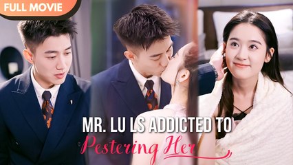 Mr. Lu Is Addicted To Pestering Her (2025) – FULL HD [Eng Sub]