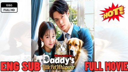 Daddy's Little Pet Whisperer - Drama FULL MOVIES ENGLISH SUB
