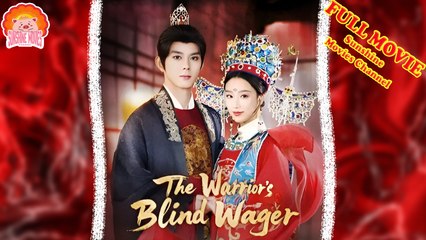 💝💖⭐The Warrior's Blind Wager Engsub #Full 🐽 Dailymotion Drama 2025 - Sunshine Movies Channel