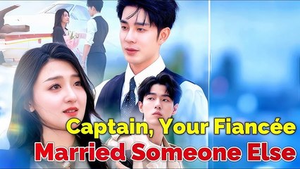 Captain Your Fiancee Married Someone Else