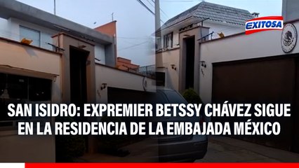 Exprimera ministra Betssy Chávez permanece en la residencia de la Embajada de México en San Isidro