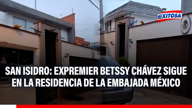 Exprimera ministra Betssy Chávez permanece en la residencia de la Embajada de México en San Isidro