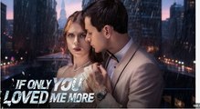 If Only You Loved Me More Full Movies English Sub