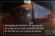 Delegado dá detalhes da apreensão de carga de cerveja avaliada em mais de R$ 200 mil em Catolé do Rocha