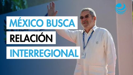 México reafirma su compromiso con el diálogo y la cooperación en la IV Cumbre CELAC-UE
