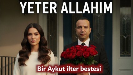 Yeter Allahım - Bir Aykut ilter Bestesi