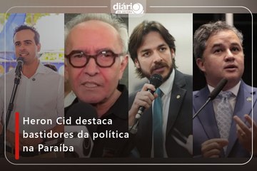 Heron Cid destaca bastidores da política na Paraíba