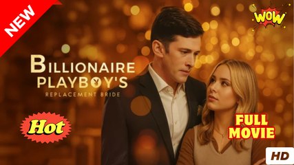 [New] Billionaire Playboy’s Replacement Bride #dramashort #sereal - Full Movie