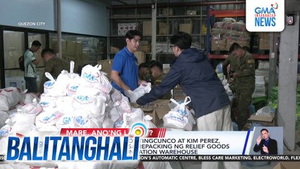 Sparkle artists Kaloy Tingcunco at Kim Perez, nakipagbayanihan sa repacking ng relief goods sa GMA Kapuso Foundation warehouse | Balitanghali