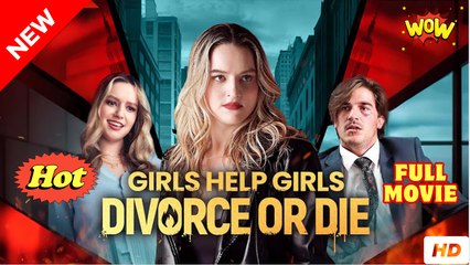 💖Girls Help Girls Divorce Or Die #Full 🐽 Top Movie 2025