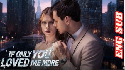 If Only You Loved Me More Full Movies English Sub