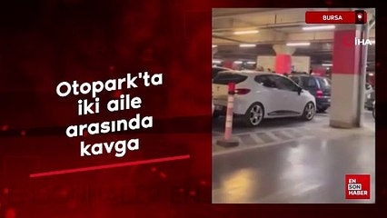 Bursa'da otoparkta iki aile arasında kavga çıktı
