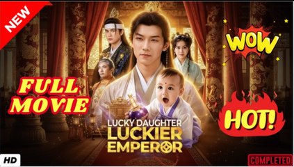 🧡🍏 🔥 Lucky Daughter Luckier Emperor Chinese Drama - English Sub