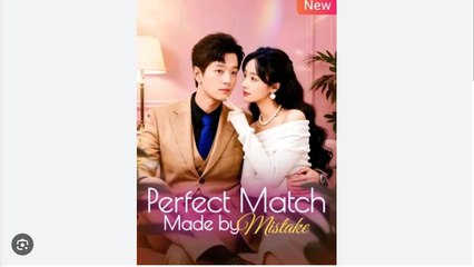 Perfect Match Made by Mistake Chinese Drama - English Sub