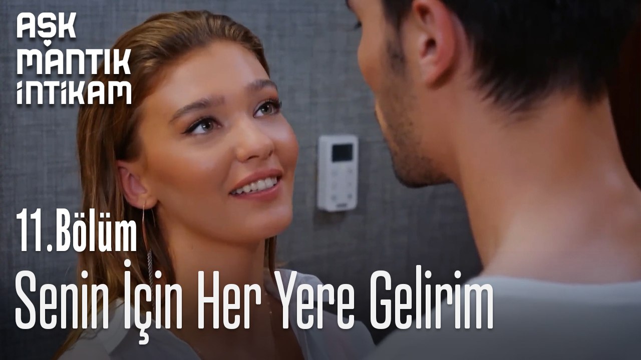 Senin İçin Her Yere Gelirim- Aşk Mantık İntikam 11. Bölüm