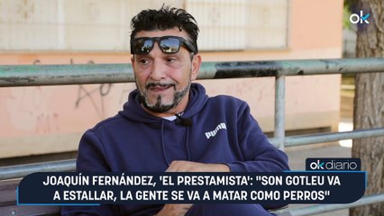 Joaquín Fernández, 'El Prestamista': "Son Gotleu va a estallar, la gente se va a matar como perros"